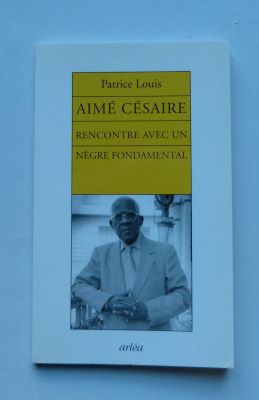 In memoriam Patrice Louis, Aimé Césaire rfencontre avec un nègre fondamental.